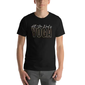 All You Need is Yoga Short-Sleeve Unisex T-Shirt